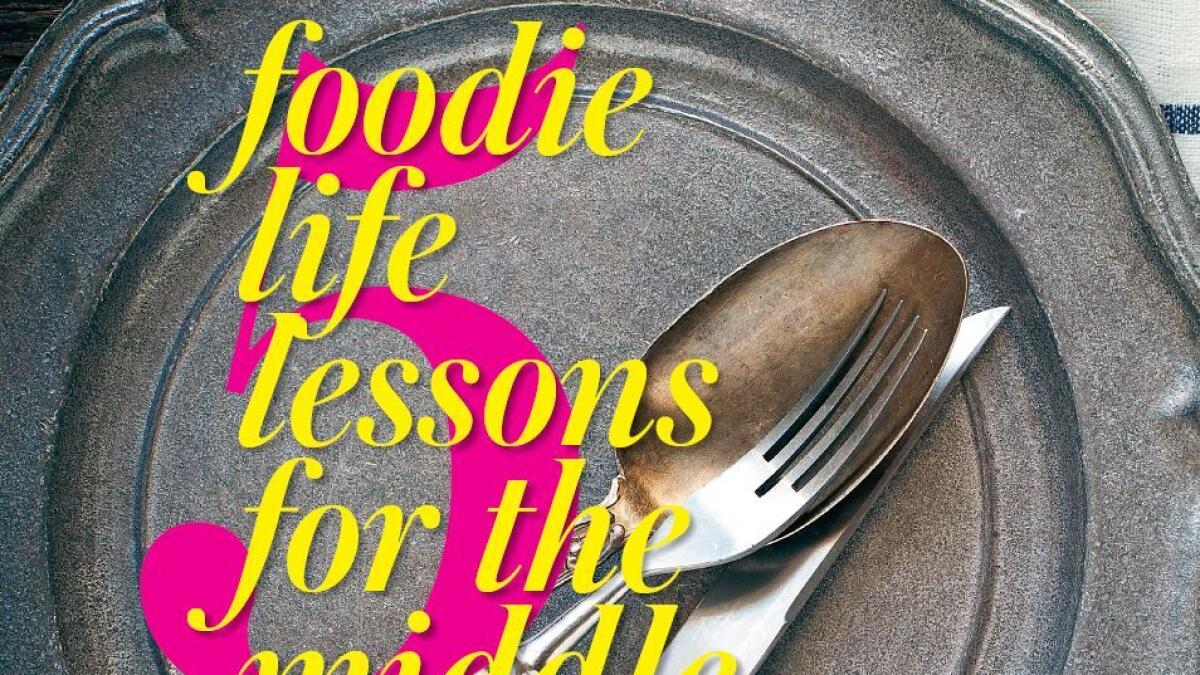 Foodie Life Lessons for the Middle Aged