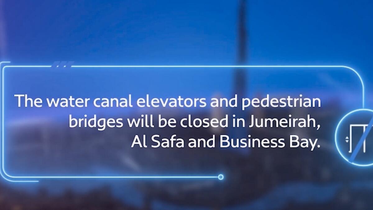 The water canal elevators and pedestrian bridges will be closed in Jumeirah, Al Safa and Business Bay.