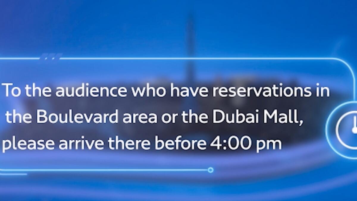 Residents who have reservations in the Boulevard area and  the Dubai Mall are advised to arrive before 4pm.